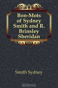 Bon-Mots of Sydney Smith and R. Brinsley Sheridan