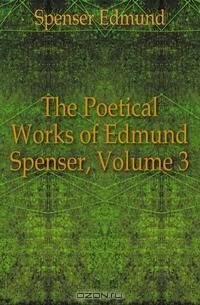 The Poetical Works of Edmund Spenser, Volume 3