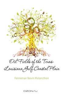 Oil Fields of the Texas-Louisiana Gulf Coastal Plain