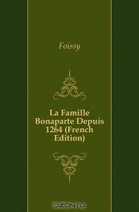 La Famille Bonaparte Depuis 1264 (French Edition)