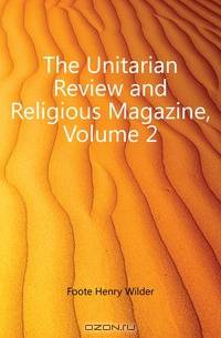 The Unitarian Review and Religious Magazine, Volume 2
