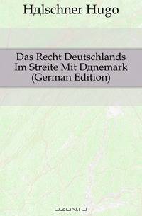Das Recht Deutschlands Im Streite Mit Danemark (German Edition)