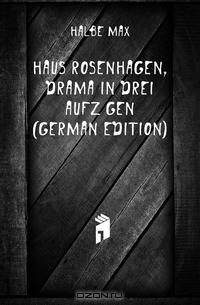 Haus Rosenhagen, Drama in Drei Aufzugen (German Edition)