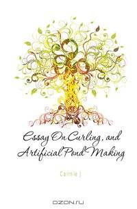Essay On Curling, and Artificial Pond Making