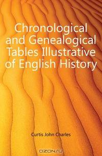 Chronological and Genealogical Tables Illustrative of English History