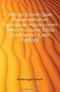 Indices Eorvm Qvae Monvmentorvm Germaniae Historicorvm Temis Hvcvsqve Editis Continentvr (Latin Edition)