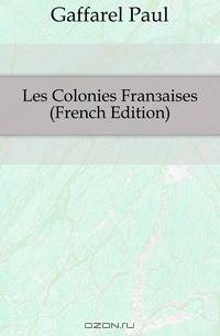 Les Colonies Francaises (French Edition)