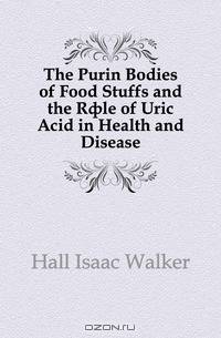 The Purin Bodies of Food Stuffs and the Role of Uric Acid in Health and Disease