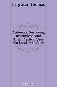 Automatic Surveying Instruments and Their Practical Uses On Land and Water