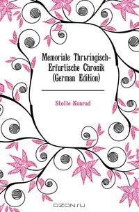 Memoriale Thruringisch-Erfurtische Chronik (German Edition)