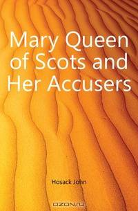 Mary Queen of Scots and Her Accusers