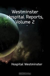 Westminster Hospital Reports, Volume 2