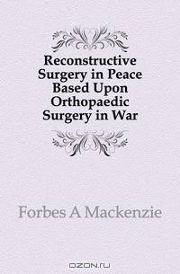 Reconstructive Surgery in Peace Based Upon Orthopaedic Surgery in War
