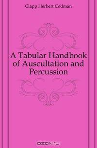 A Tabular Handbook of Auscultation and Percussion