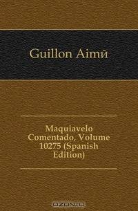 Maquiavelo Comentado, Volume 10275 (Spanish Edition)