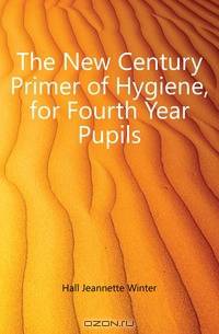 The New Century Primer of Hygiene, for Fourth Year Pupils