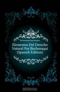 Elementos Del Derecho Natural Por Burlamaqui (Spanish Edition)