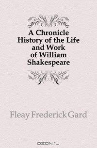 A Chronicle History of the Life and Work of William Shakespeare