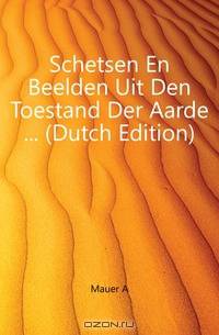 Schetsen En Beelden Uit Den Toestand Der Aarde ... (Dutch Edition)