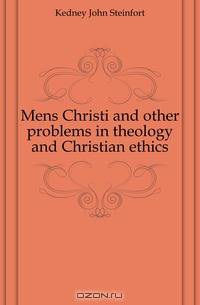 Mens Christi and other problems in theology and Christian ethics