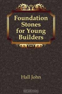 Foundation Stones for Young Builders