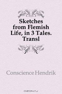 Sketches from Flemish Life, in 3 Tales. Transl