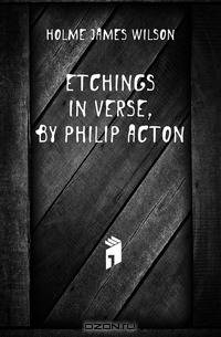 Etchings in Verse, by Philip Acton