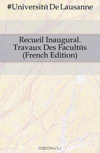 Recueil Inaugural. Travaux Des Facultes (French Edition)
