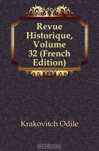 Revue Historique, Volume 32 (French Edition)