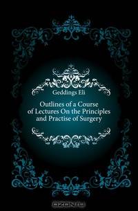 Outlines of a Course of Lectures On the Principles and Practise of Surgery