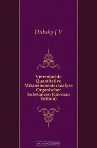 Vereinfachte Quantitative Mikroelementaranalyse Organischer Substanzen (German Edition)