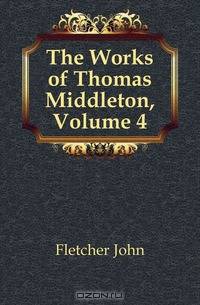 The Works of Thomas Middleton, Volume 4
