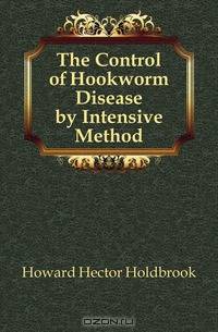 The Control of Hookworm Disease by Intensive Method