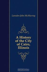 A History of the City of Cairo, Illinois