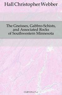 The Gneisses, Gabbro-Schists, and Associated Rocks of Southwestern Minnesota