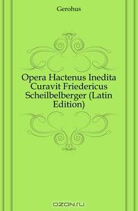 Opera Hactenus Inedita Curavit Friedericus Scheilbelberger (Latin Edition)