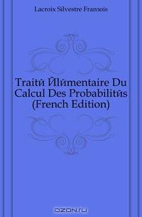 Traite Elementaire Du Calcul Des Probabilites (French Edition)