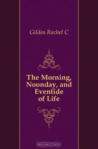 The Morning, Noonday, and Eventide of Life