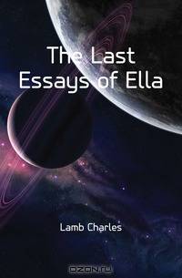 The Last Essays of Ella