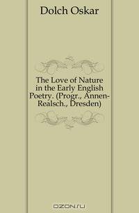 The Love of Nature in the Early English Poetry. (Progr., Annen-Realsch., Dresden).
