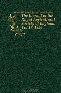 The Journal of the Royal Agricultural Society of England, Vol 17, 1856