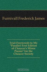 Trial-Forewords to My "Parallel-Text Edition of Chaucer