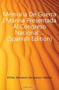 Memoria De Guerra I Marina Presentada Al Congreso Nacional (Spanish Edition)