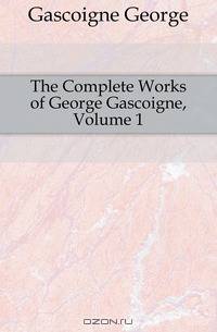 The Complete Works of George Gascoigne, Volume 1