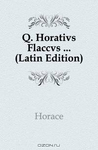 Q. Horativs Flaccvs (Latin Edition)