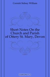Short Notes On the Church and Parish of Ottery St. Mary, Devon