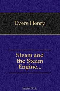 Steam and the Steam Engine