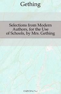 Selections from Modern Authors, for the Use of Schools, by Mrs. Gething