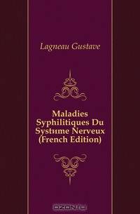 Maladies Syphilitiques Du Systeme Nerveux (French Edition)