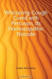 Whooping-Cough Cured with Pertussin, Its Homoeopathic Nosode